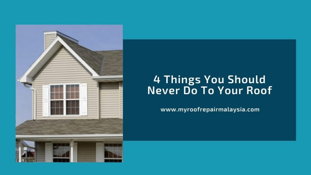 4 Things You Should Never Do To Your Roof