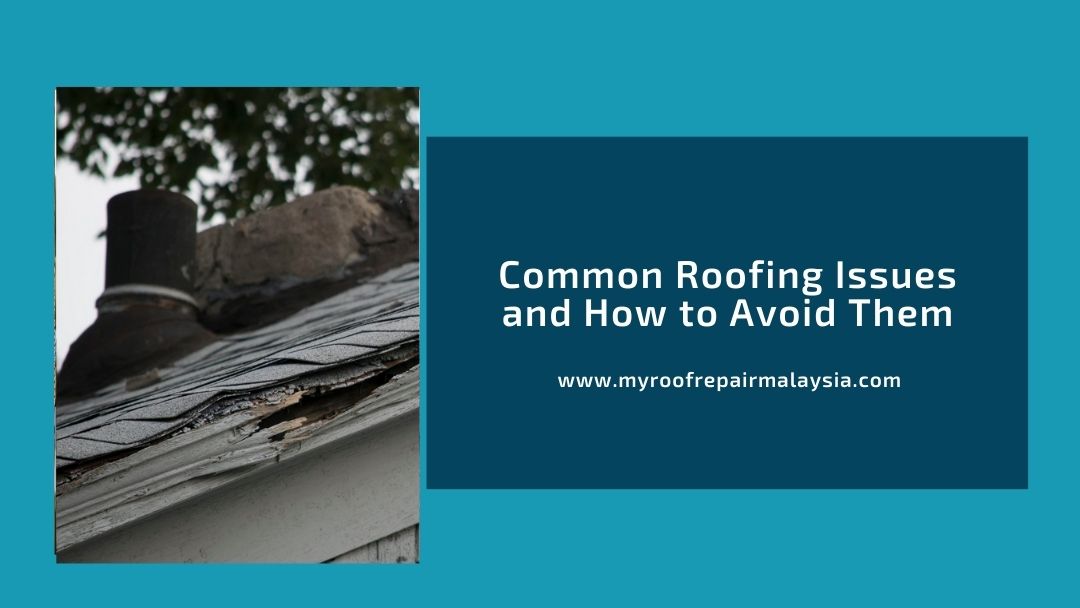 Common Roofing Issues and How to Avoid Them