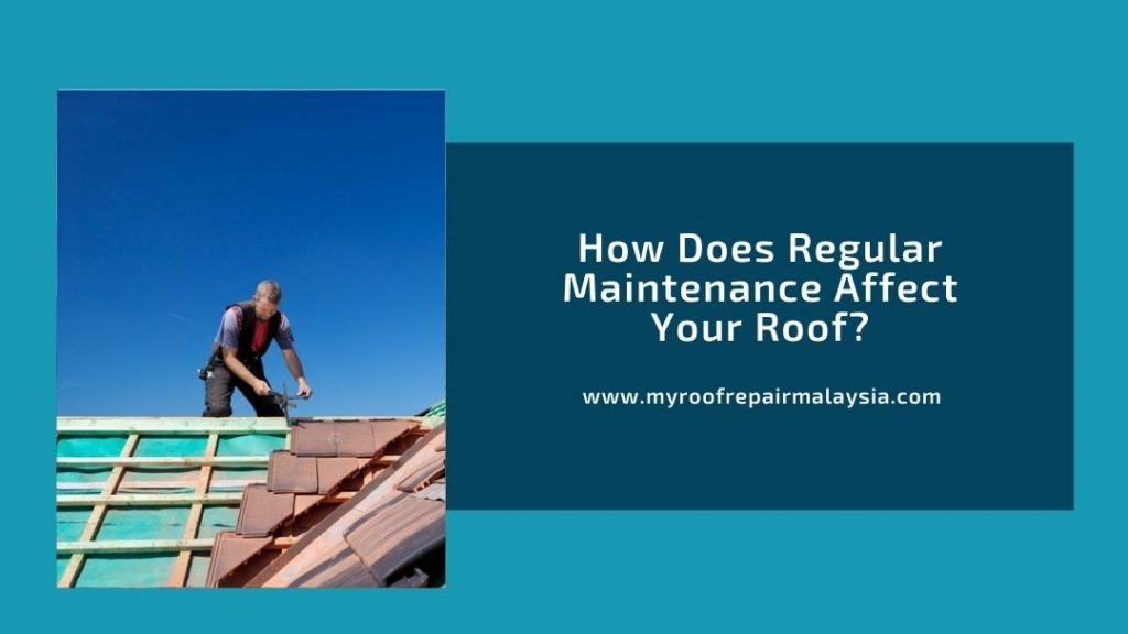 How Does Regular Maintenance Affect Your Roof