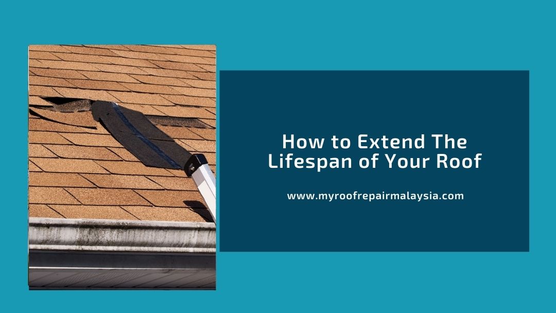 How to Extend The Lifespan of Your Roof