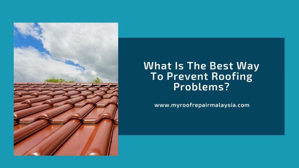 What Is The Best Way To Prevent Roofing Problems
