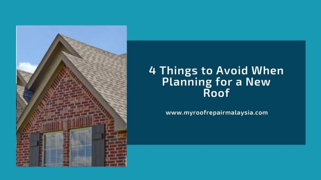 4 Things to Avoid When Planning for a New Roof