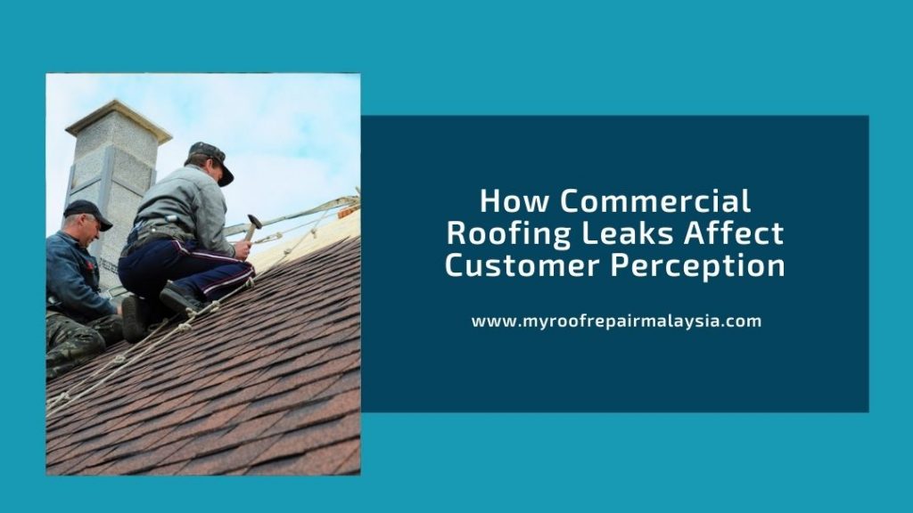 How Commercial Roofing Leaks Affect Customer Perception