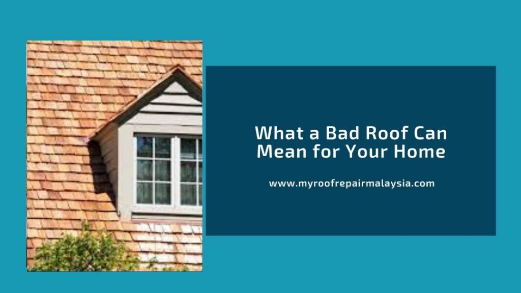 What a Bad Roof Can Mean for Your Home