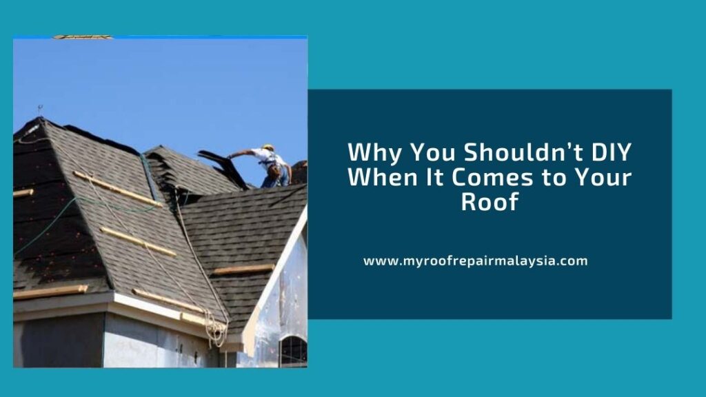 Why You Shouldn’t DIY When It Comes to Your Roof