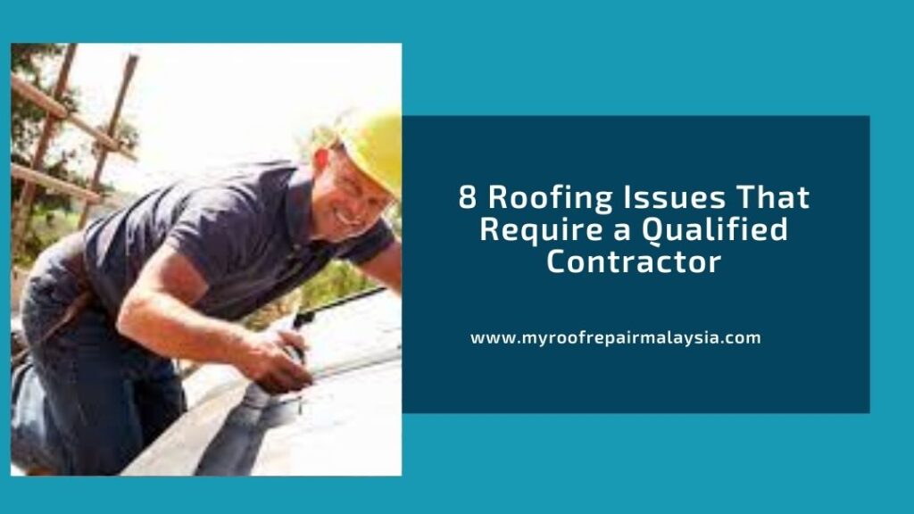 8 Roofing Issues That Require a Qualified Contractor