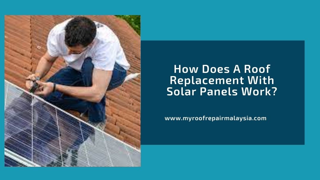 How Does A Roof Replacement With Solar Panels Work?