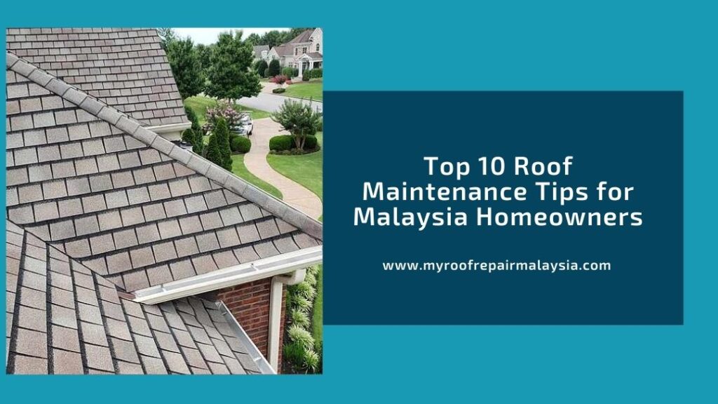 Top 10 Roof Maintenance Tips for Malaysia Homeowners